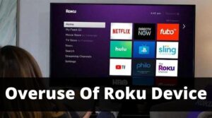 overuse of Roku device