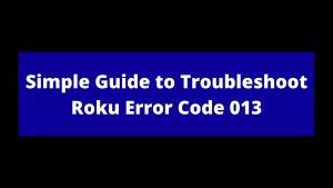 Read more about the article Simple Guide to Troubleshoot Roku Error Code 013