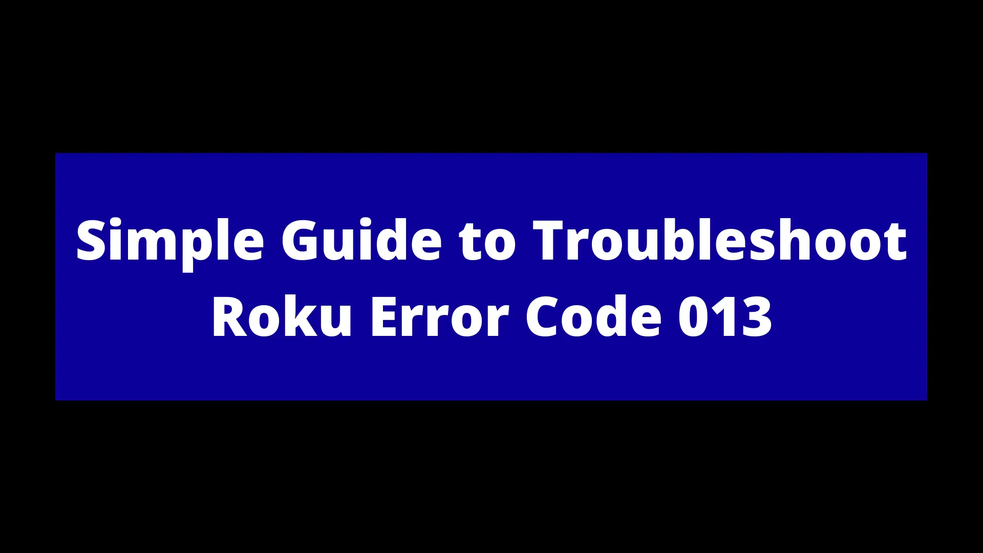 You are currently viewing Simple Guide to Troubleshoot Roku Error Code 013
