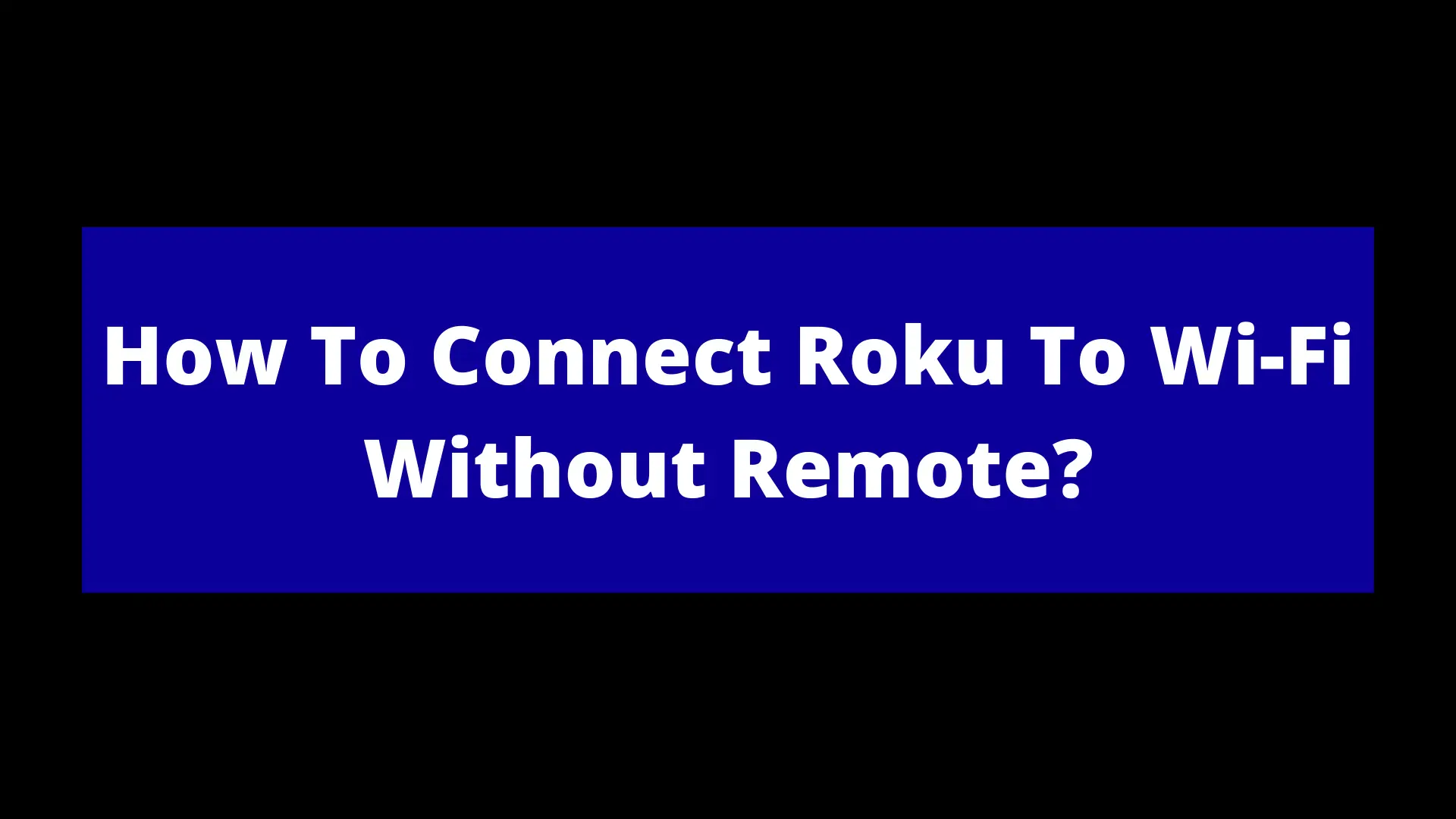 You are currently viewing How To Connect Roku To Wi-Fi Without Remote?