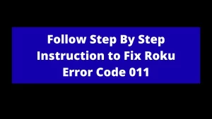 Read more about the article Follow Step By Step Instruction to Fix Roku Error Code 011
