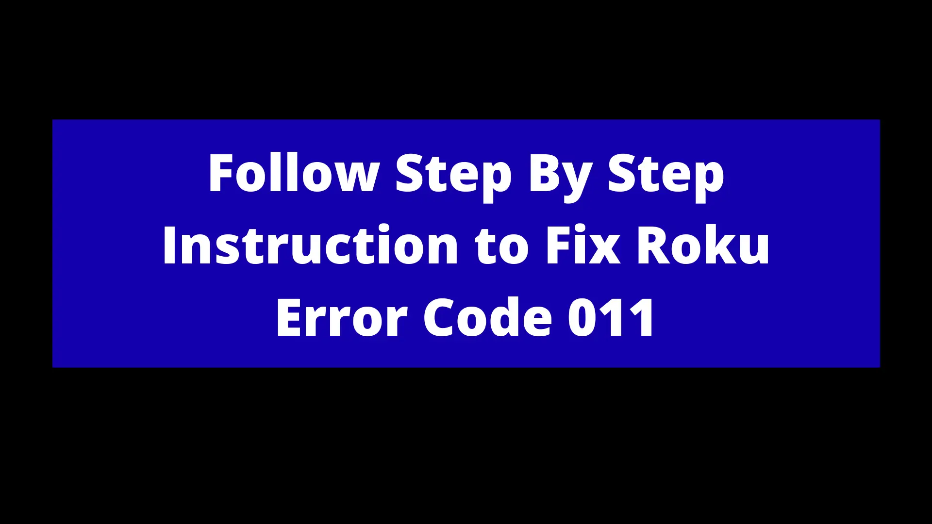 You are currently viewing Follow Step By Step Instruction to Fix Roku Error Code 011