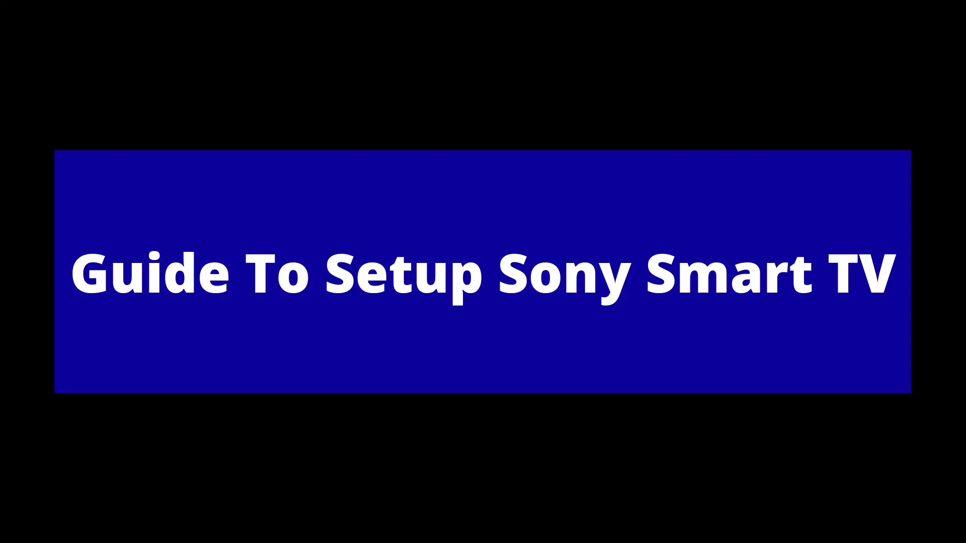 Read more about the article Guide To Setup Sony Smart TV