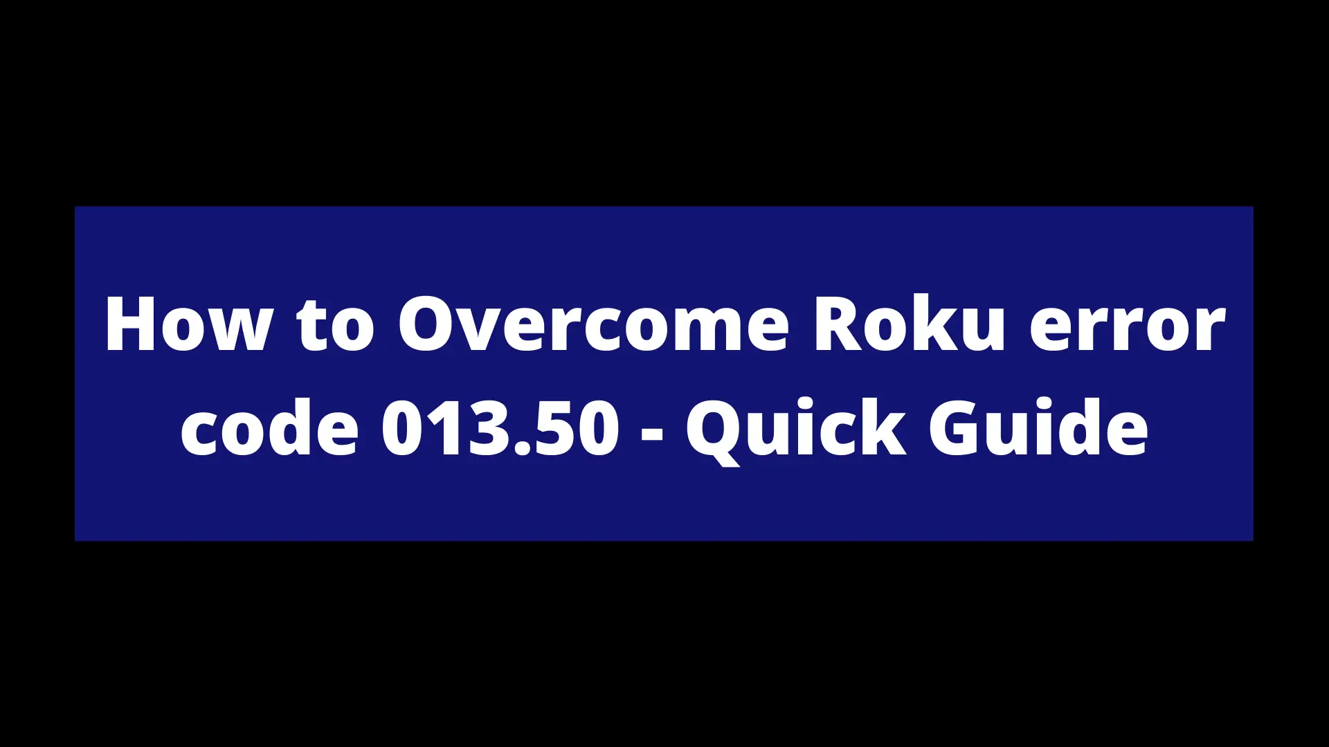 Read more about the article How to Overcome Roku error code 013.50 – Quick Guide