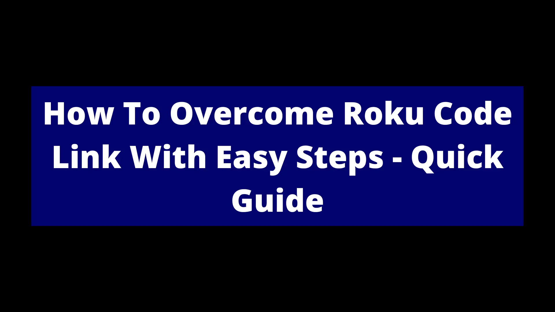You are currently viewing How To Overcome Roku Code Link With Easy Steps – Quick Guide
