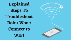 Read more about the article How to Troubleshoot Roku Won’t Connect to wifi