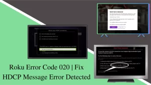 Read more about the article Roku Error Code 020 | Fix HDCP Message Error Detected