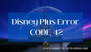 Read more about the article Disney Plus Error Code 42 | Fix It Now