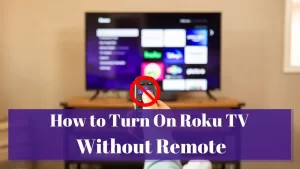 Read more about the article How To Turn On Roku TV Without Remote?