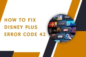 Read more about the article Disney Plus Error Code 42 : Easy Ways to Fix
