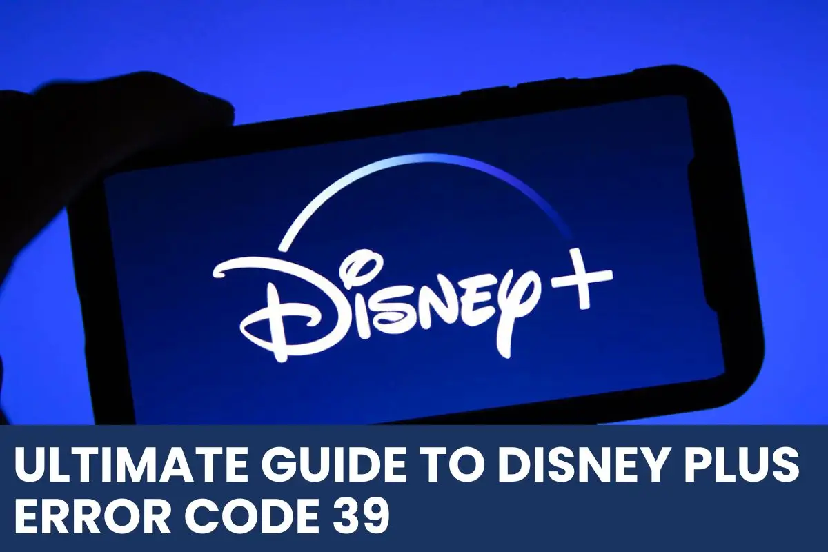 You are currently viewing Ultimate Guide to Disney Plus Error Code 39